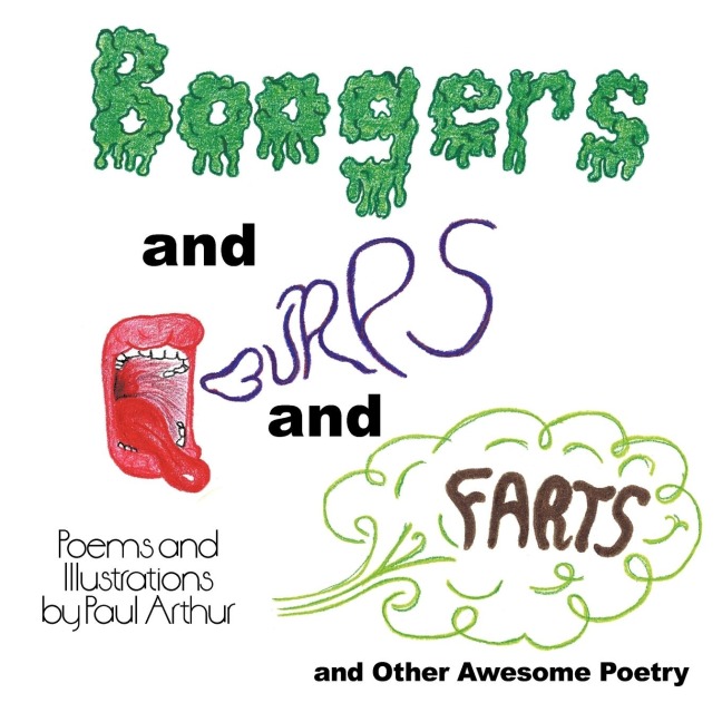 Boogers and Burps and Farts: and Other Awesome Poetry