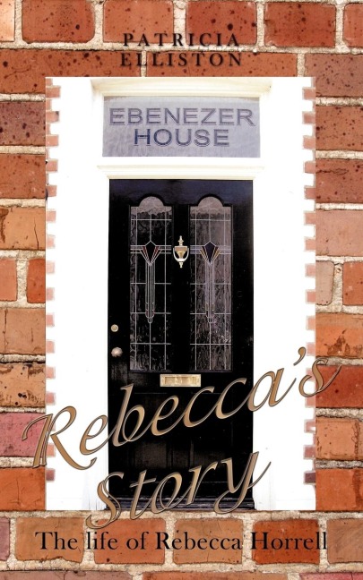 Rebeccas Story: The Life of Rebecca Horrell