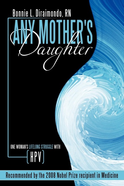 Any Mothers Daughter: One Womans Lifelong Struggle with HPV (Human Papillomavirus)