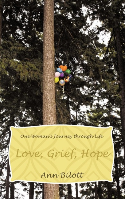 Love, Grief, Hope: One Womans Journey through Life