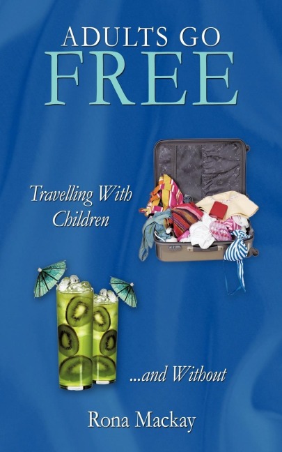 Adults Go Free: Travelling with Children...and Without