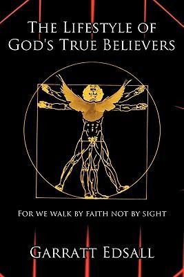 The Lifestyle of Gods True Believers: For we walk by faith not by sight