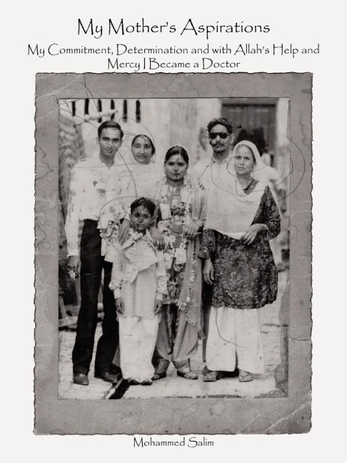 My Mothers Aspirations: My Commitment, Determination and with Allahs Help and Mercy I Became a Doctor