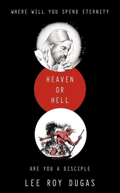 Where Will You Spend Eternity Heaven or Hell Are You a Disciple