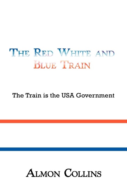 The Red White and Blue Train: The Train Is the USA Government
