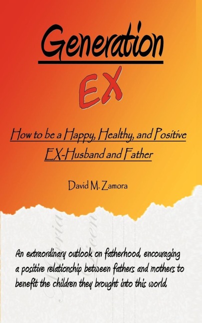 Generation EX: How to be a Happy, Healthy, and Positive EX-Husband and Father