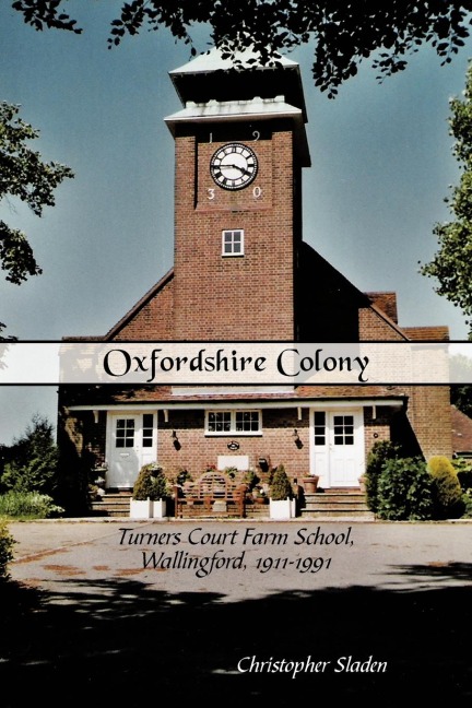 Oxfordshire Colony: Turners Court Farm School, Wallingford, 1911-1991