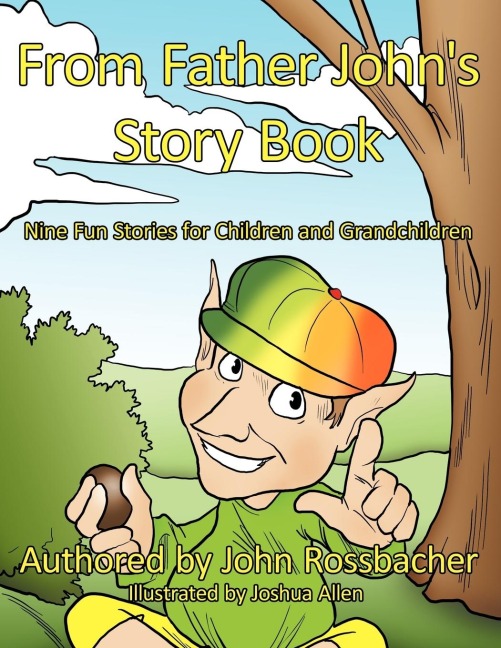 From Father Johns Story Book: Nine Fun Stories for Children and Grandchildren