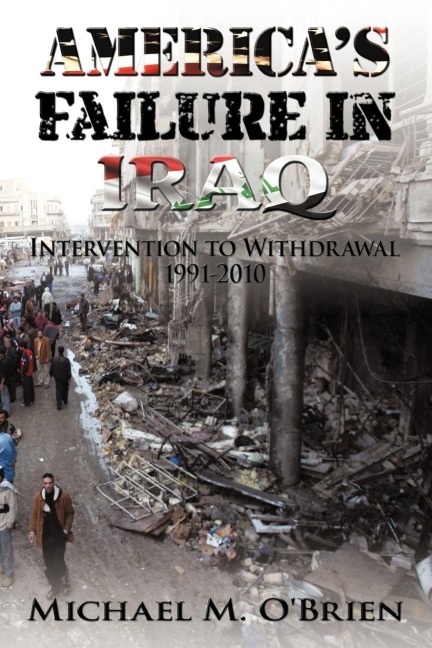 Americas Failure In Iraq: Intervention to Withdrawal 1991-2010