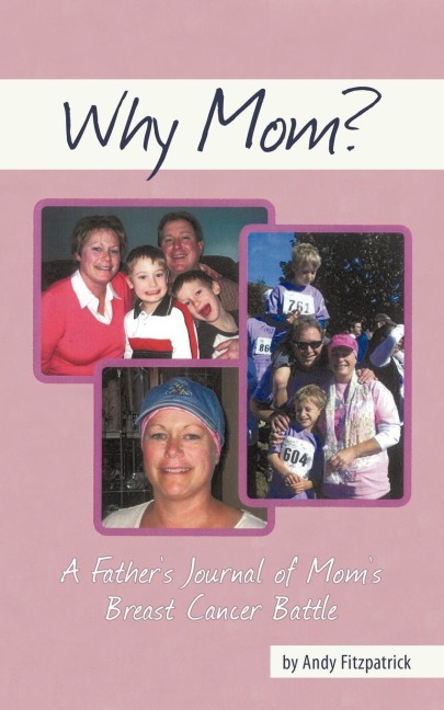 Why Mom?: A Fathers Journal of Moms Breast Cancer Battle