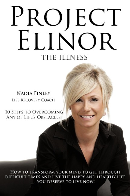 Project Elinor: The Illness 10 Steps to Overcoming Any of Lifes Obstacles