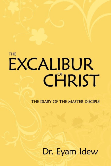 The Excalibur Of Christ: The Diary Of The Master Disciple