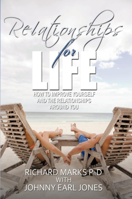 Relationships for Life: How To Improve Yourself and the Relationships Around You