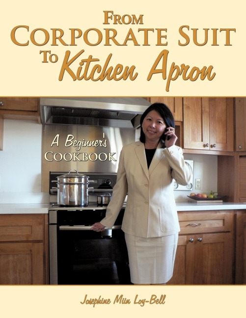 From Corporate Suit To Kitchen Apron: A Beginners Cookbook