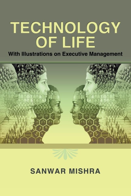 Technology of Life: With Illustrations on Executive Management