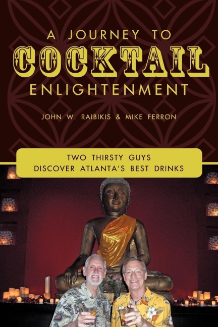 A Journey to Cocktail Enlightenment: Two Thirsty Guys Discover Atlantas Best Drinks
