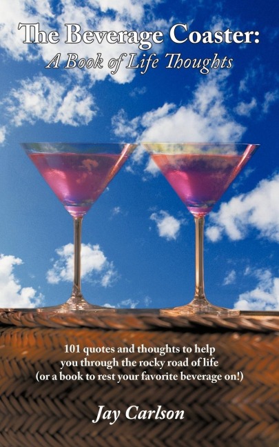 The Beverage Coaster: A Book of Life Thoughts: 101 Quotes and Thoughts to Help You Through the Rocky Road of Life (or a Book to Rest Your Fa