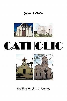 Catholic: My Simple Spiritual Journey