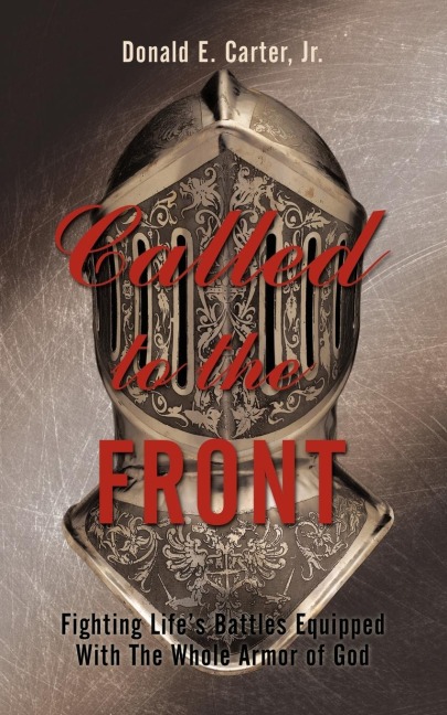 Called to the Front: Fighting Lifes Battles Equipped With The Whole Armor of God