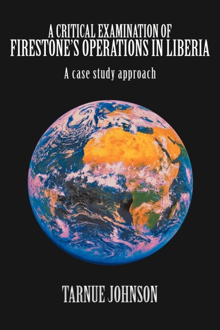 A Critical Examination of Firestones Operations in Liberia: A case study approach