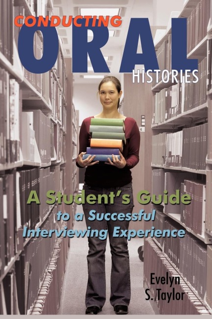 Conducting Oral Histories: A Students Guide to a Successful Interviewing Experience