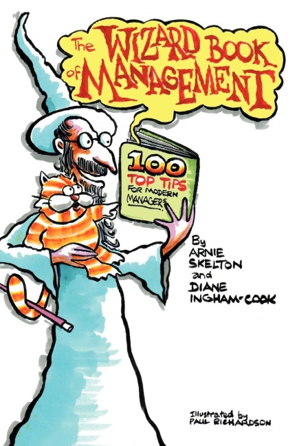 The Wizard Book of Management: An Essential Modern Managers Toolkit Containing 100 Top Tips