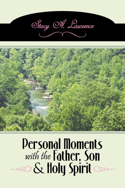 Personal Moments with the Father, Son & Holy Spirit: Own Your Life By Carrying Out Your Purpose
