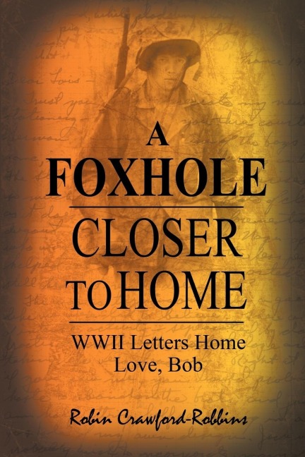 A Foxhole Closer to Home: WWII Letters Home Love, Bob