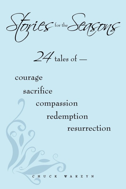 Stories for the Seasons: 24 Tales of -- Courage Sacrifice Compassion Redemption Resurrection