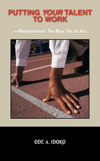 Putting Your Talent to Work: Rediscovering the Real You in You