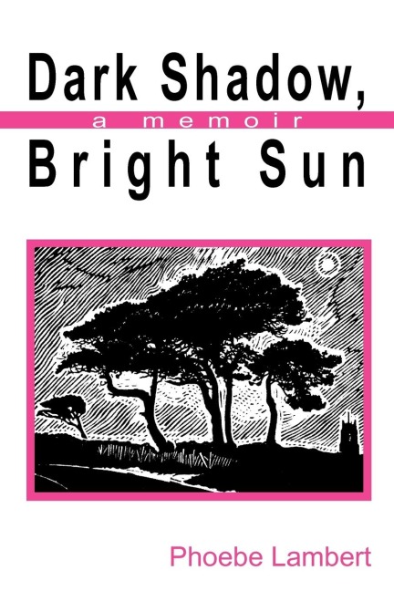Dark Shadow, Bright Sun: A Memoir
