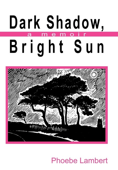 Dark Shadow, Bright Sun: A Memoir