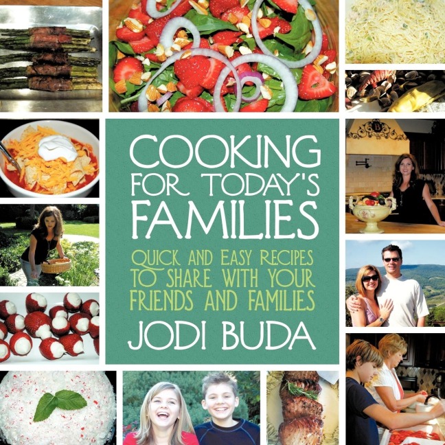 Cooking For Todays Families: Quick and Easy Recipes to share with your friends and families