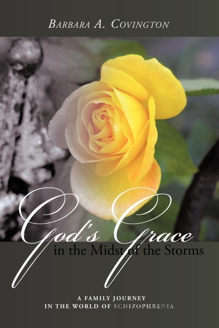 Gods Grace in the Midst of the Storms: A Family Journey in the World of Schizophrenia