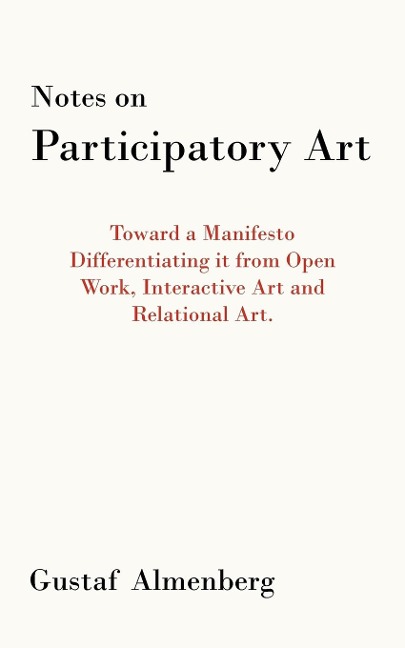 Notes on Participatory Art: Toward a Manifesto Differentiating It from Open Work, Interactive Art and Relational Art.