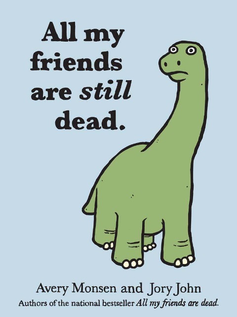 All My Friends Are Still Dead: (Funny Books, Childrens Book for Adults, Interesting Finds)