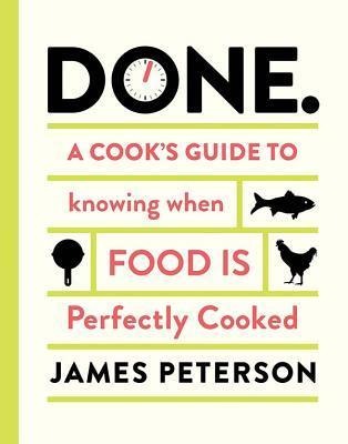 Done: A Cooks Guide to Knowing When Food Is Perfectly Cooked