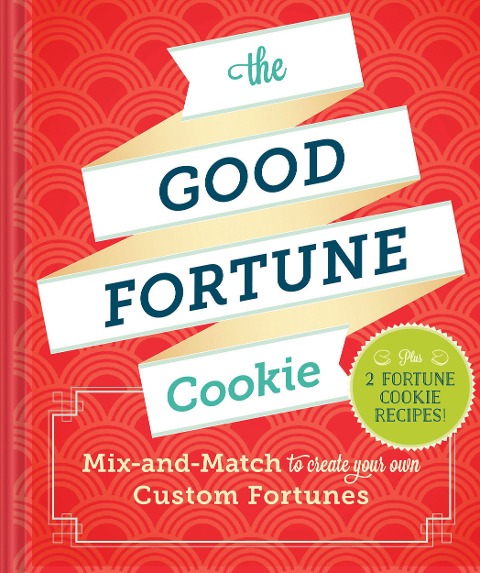 The Good Fortune Cookie: Mix-And-Match to Create Your Own Custom Fortunes