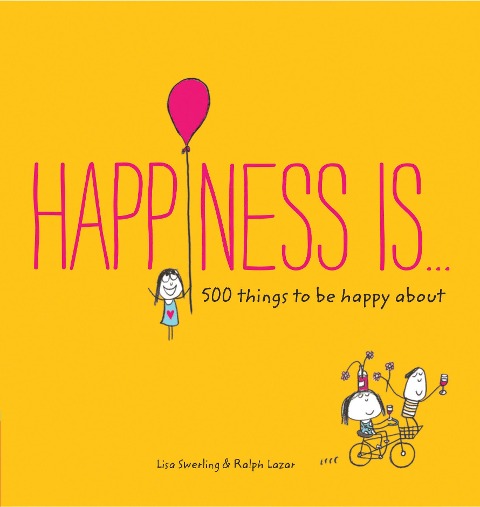 Happiness Is...: 500 things to be happy about