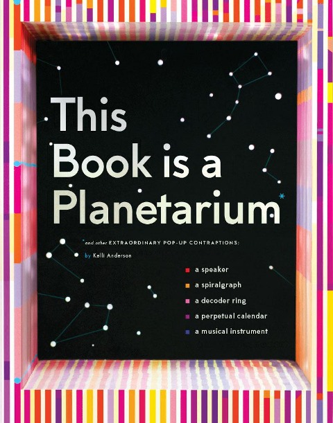 This Book is a Planetarium: And Other Extraordinary Pop-Up Contraptions
