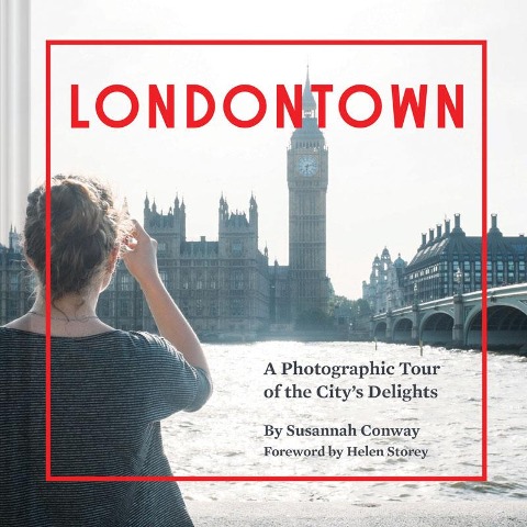 Londontown: A Photographic Tour of the Citys Delights