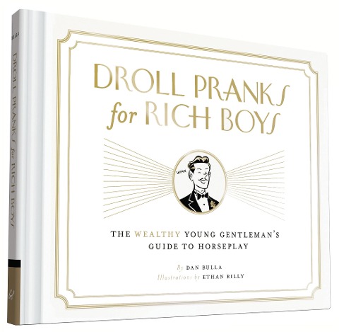Droll Pranks for Rich Boys: The Wealthy Young Gentlemans Guide to Horseplay