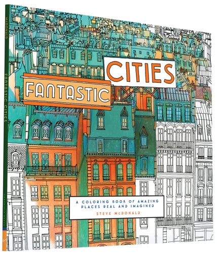 Fantastic Cities A Coloring Book of Amazing Places Real and Imagined (Adult Coloring Books, City Coloring Books, Coloring Books for Adults)