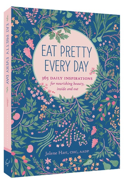 Eat Pretty Every Day: 365 Daily Inspirations for Nourishing Beauty, Inside and Out