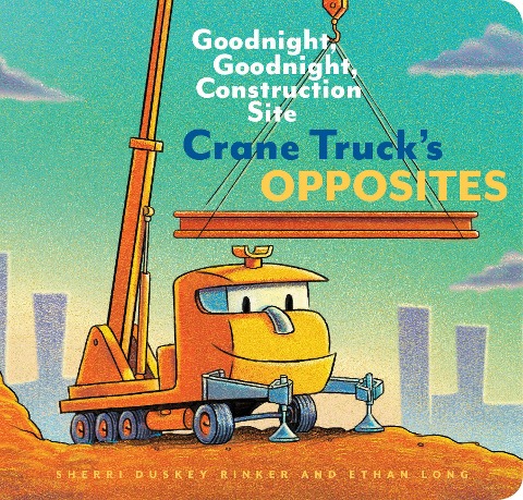 Crane Trucks Opposites: Goodnight, Goodnight, Construction Site