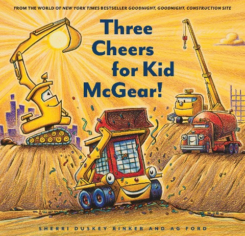 Construction Site: Three Cheers for Kid McGear!: (Family Read Aloud Books, Construction Books for Kids, Childrens New Experiences Books, Stories in Verse)