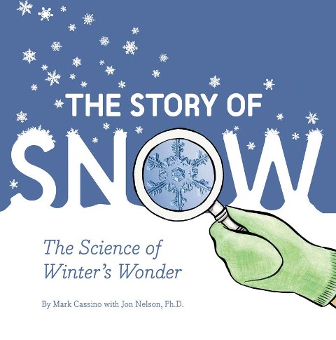 Story of Snow: The Science of Winters Wonder