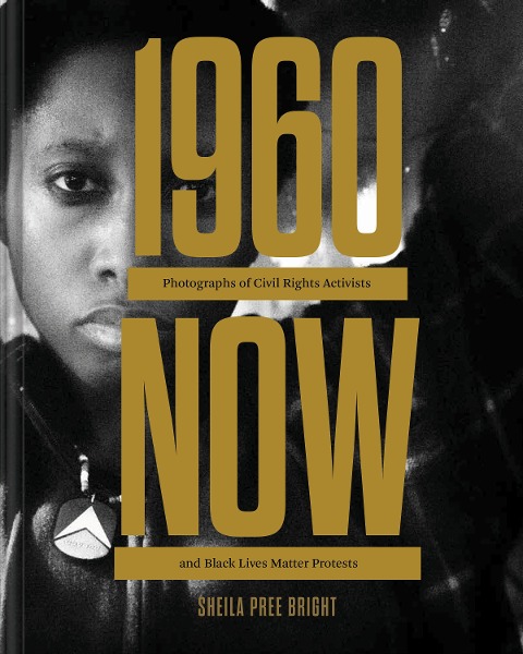 #1960now: Photographs of Civil Rights Activists and Black Lives Matter Protests (Social Justice Book, Civil Rights Photography Book)