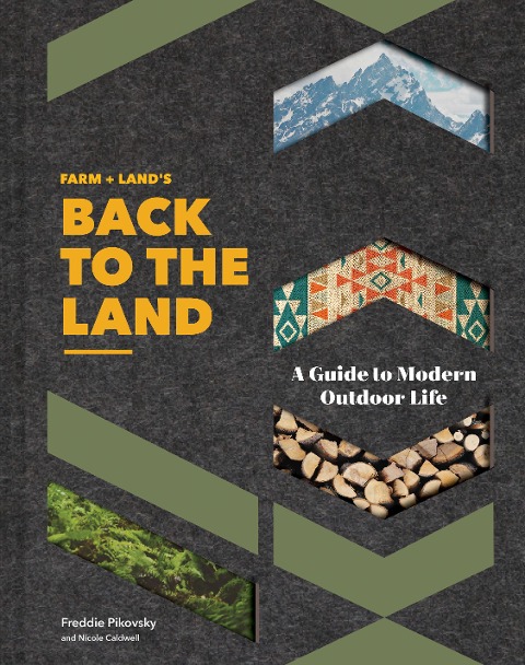Farm + Land's Back to the Land: A Guide to Modern Outdoor Life (Simple and Slow Living Book, Gift for Outdoor Enthusiasts)