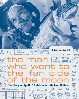 The Man Who Went to the Far Side of the Moon: The Story of Apollo 11 Astronaut Michael Collins (NASA Books, Apollo 11 Book for Kids, Childrens Astronaut Books)